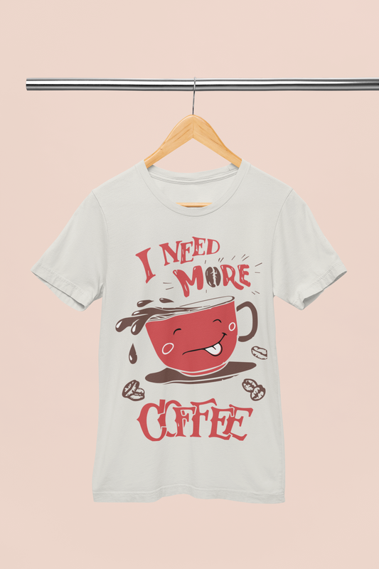 I Need More Coffee - Unisex  T-Shirt