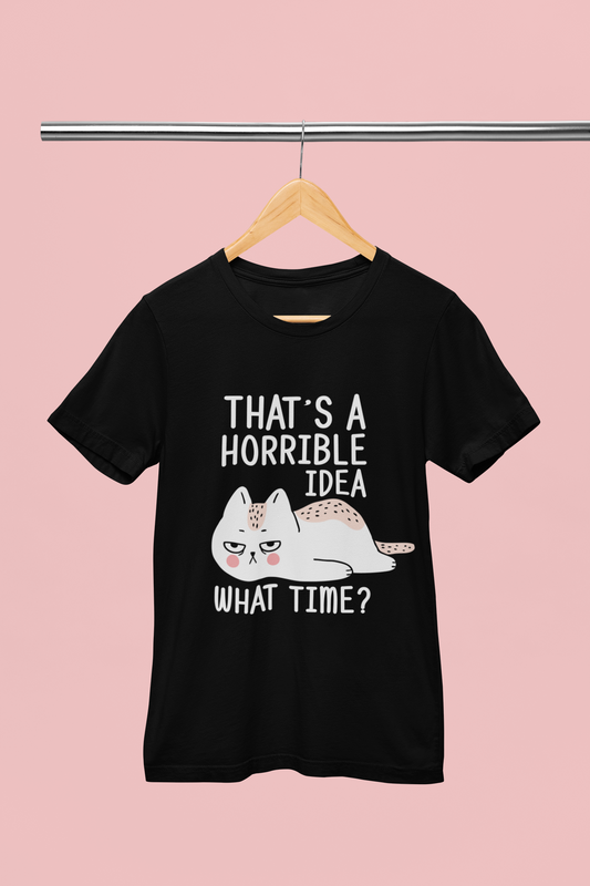 That's A Horrible Idea - Unisex T-Shirt