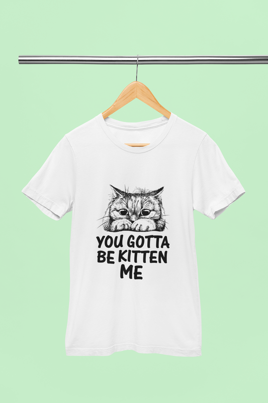 Gotta be Kitten Me - Unisex T-Shirt