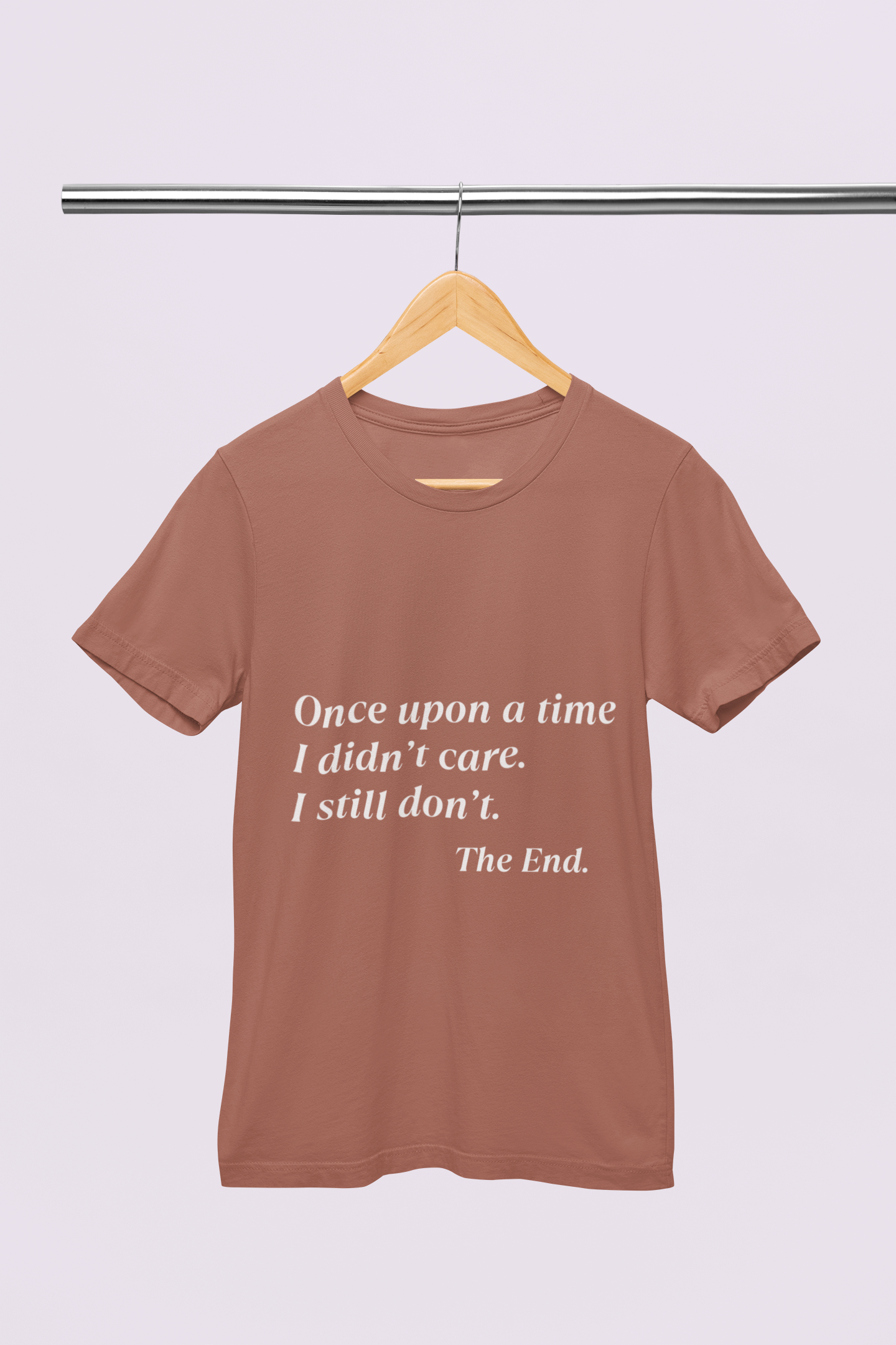 Once Upon on Time I Don't Care - Unisex T-shirt