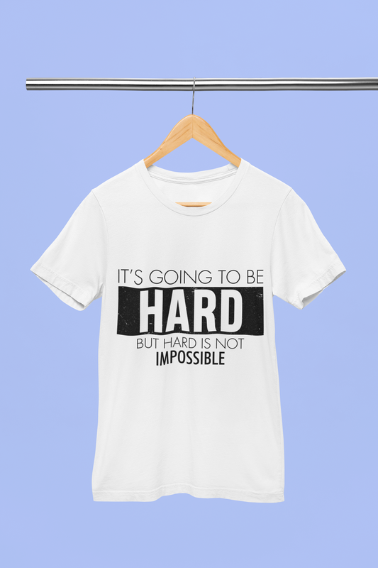 it's going to be hard But not Impossible - Unisex T-Shirt