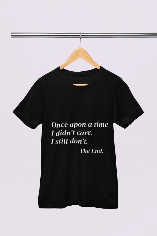 Once Upon on Time I Don't Care - Unisex T-shirt