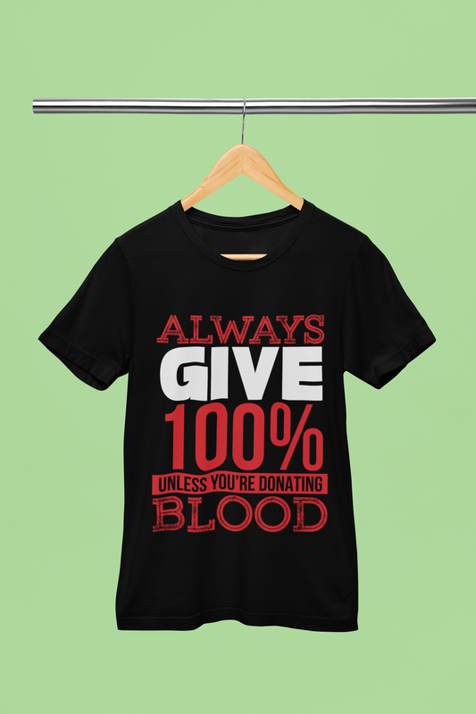 Always Give 100% - Unisex T-Shirt