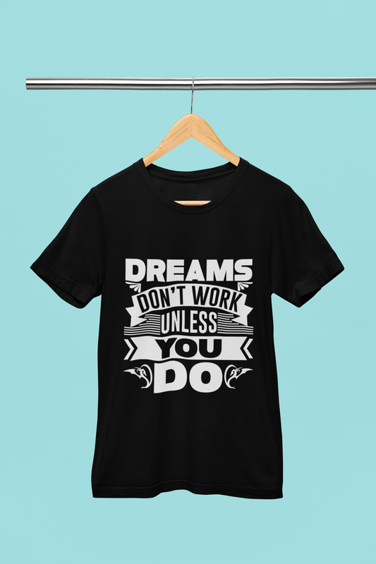 Dreams Don't Work Unless You Do - Unisex T-Shirt