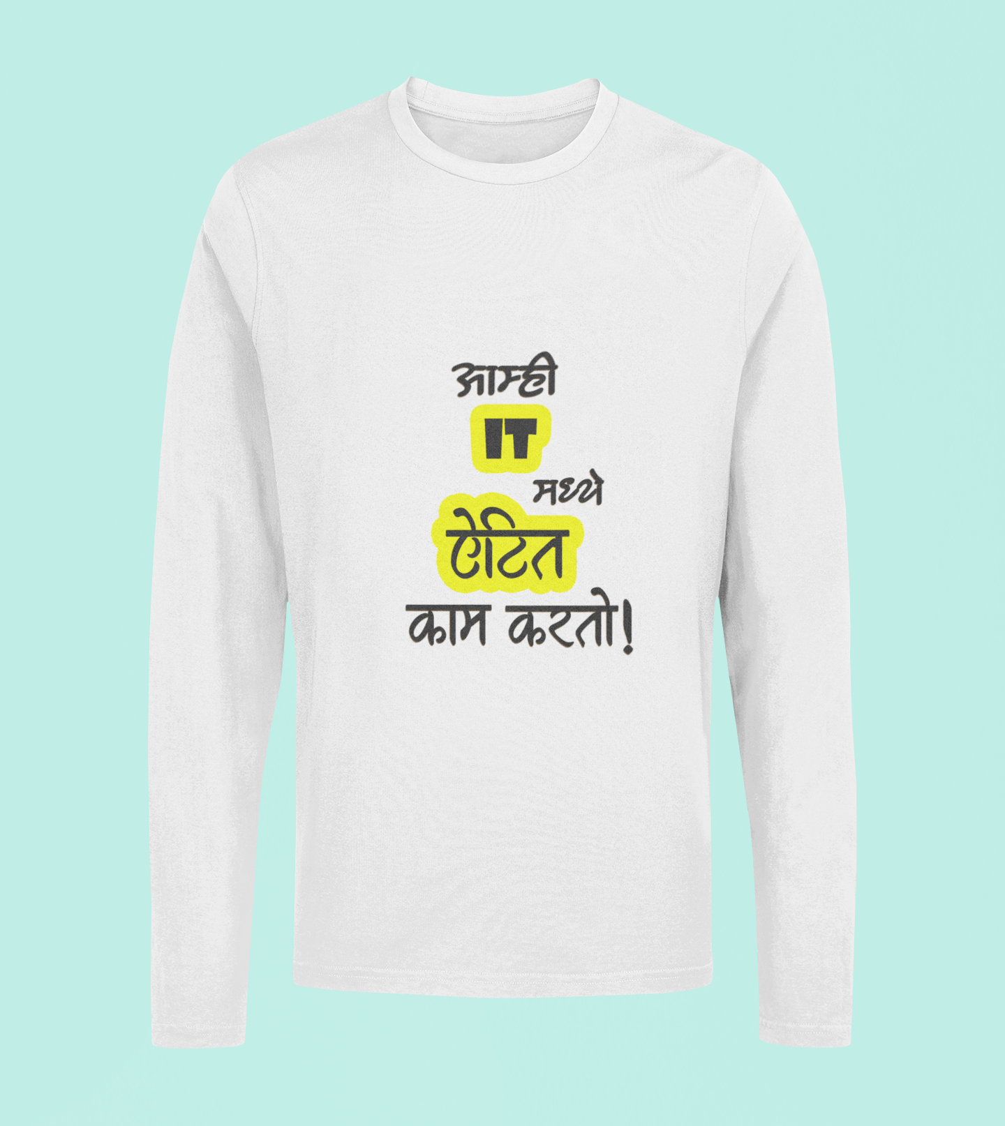 Aamhi It Madhe Itet Kam Karato - Unisex Full Sleeve T-Shirt