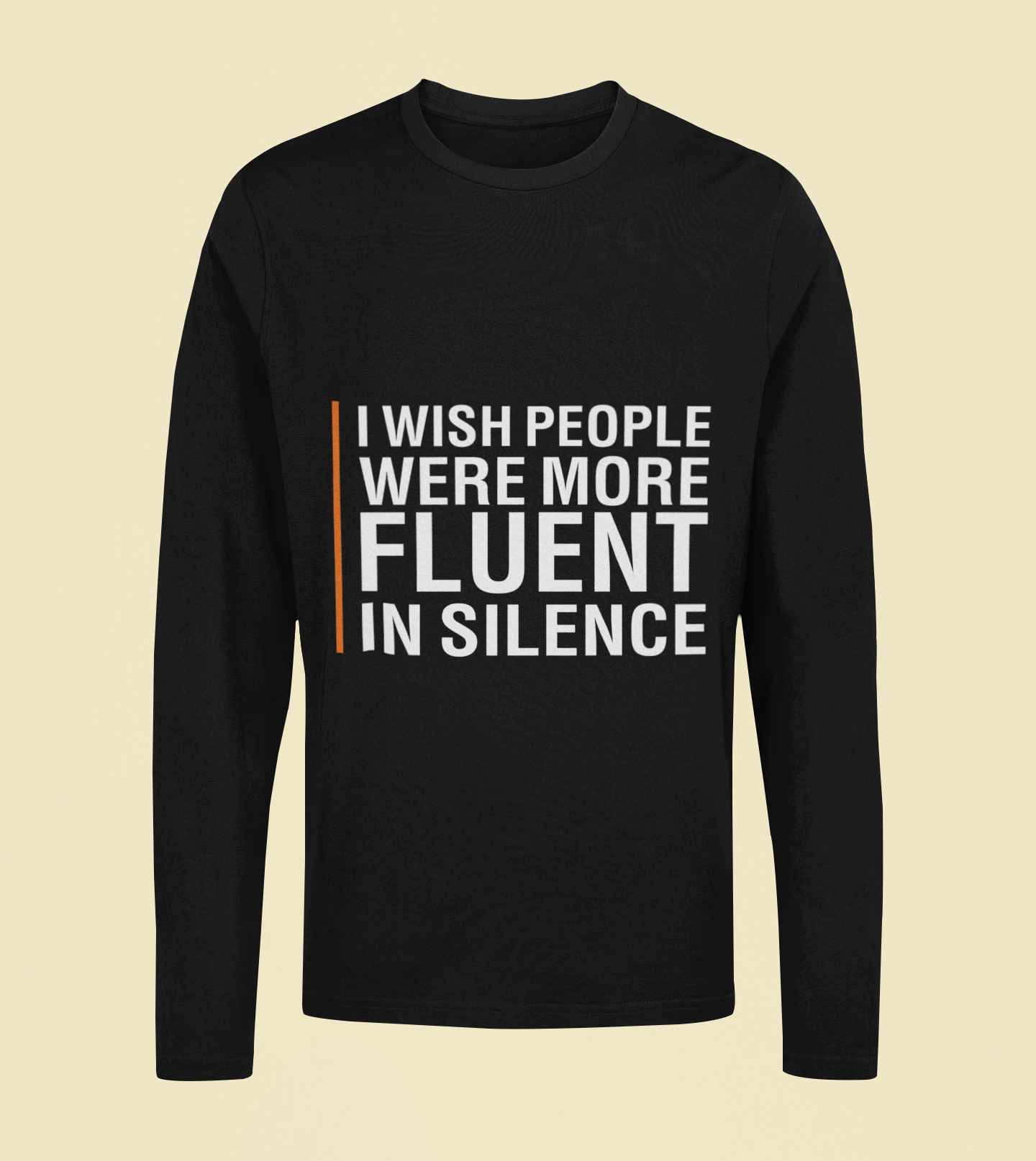 I Wish People Were More Fluent In Silence - Unisex Full Sleeve T-Shirt