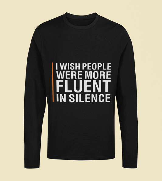 I Wish People Were More Fluent In Silence - Unisex Full Sleeve T-Shirt