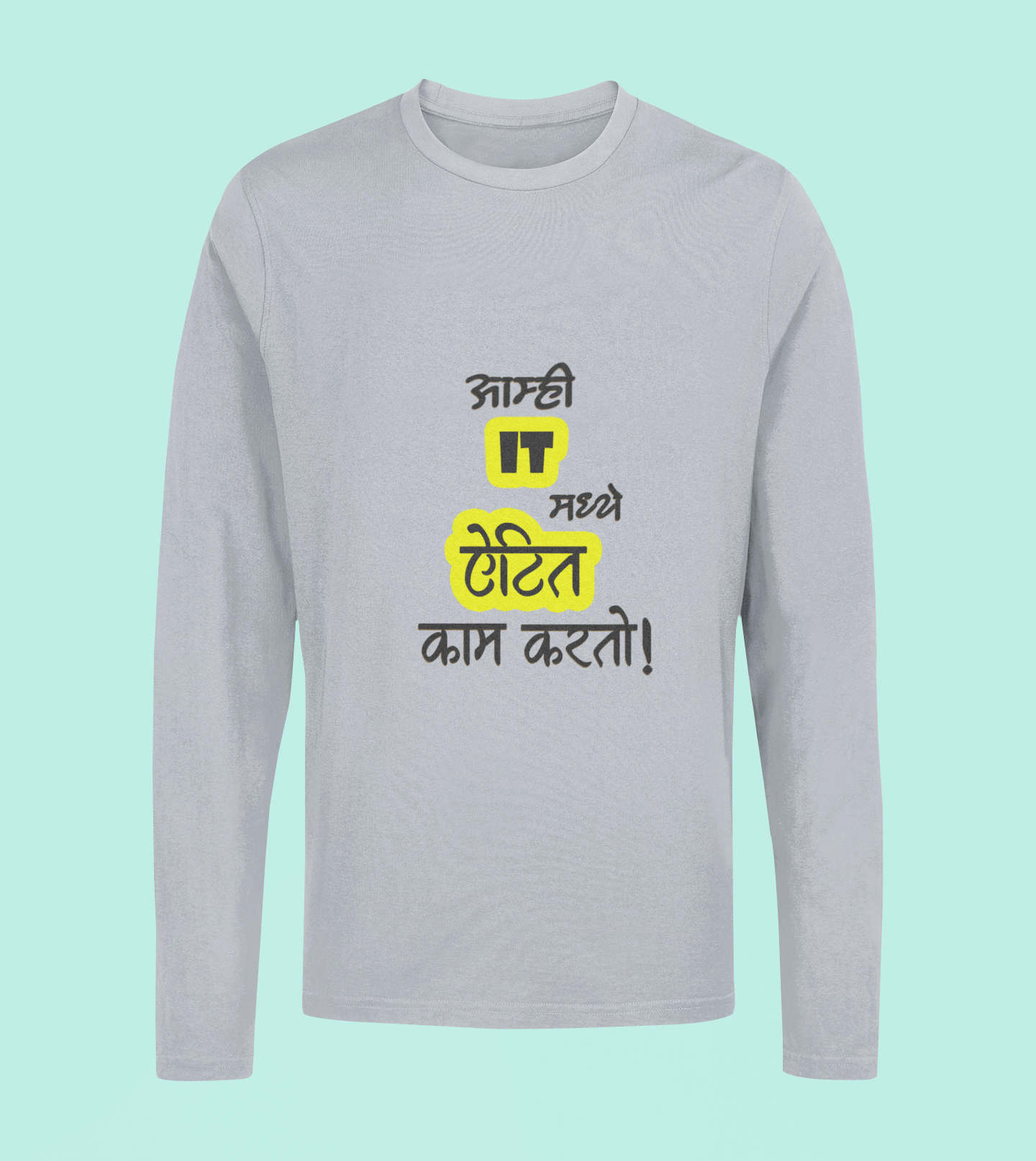 Aamhi It Madhe Itet Kam Karato - Unisex Full Sleeve T-Shirt