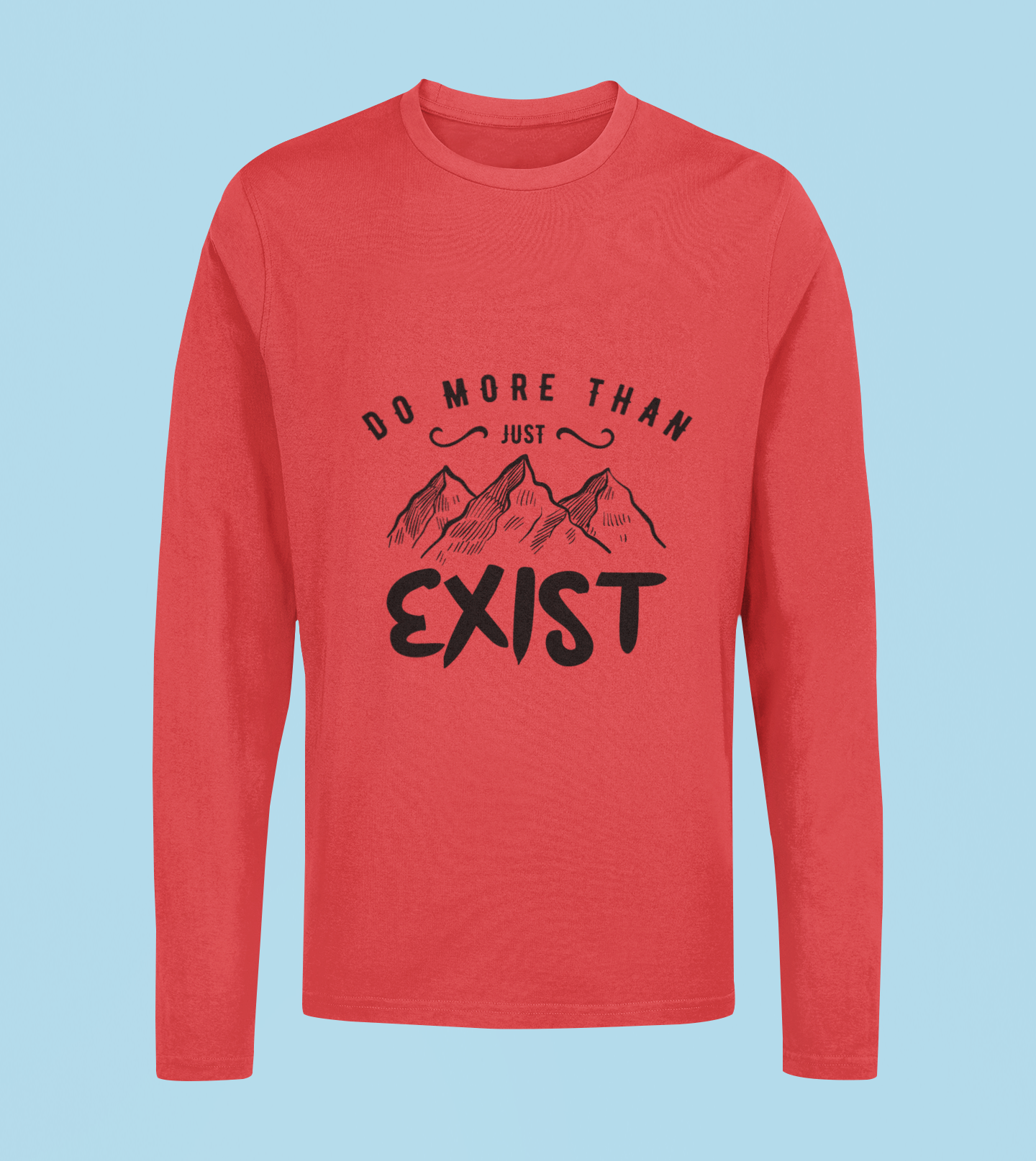 Do More Than Just Exist - Unisex Full Sleeve T-Shirt