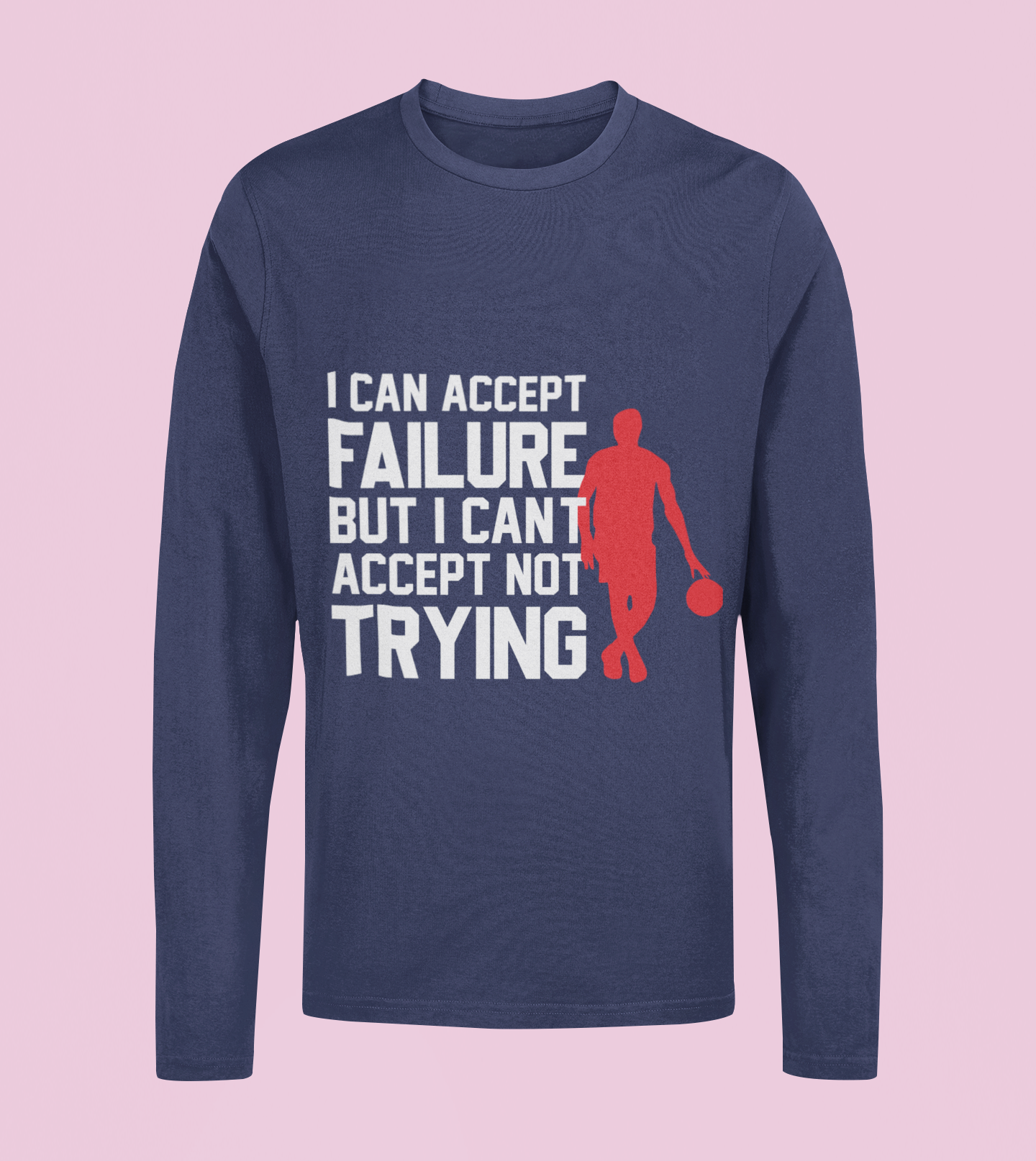 I Can't Accept Failure - Unisex Full Sleeve T-Shirt