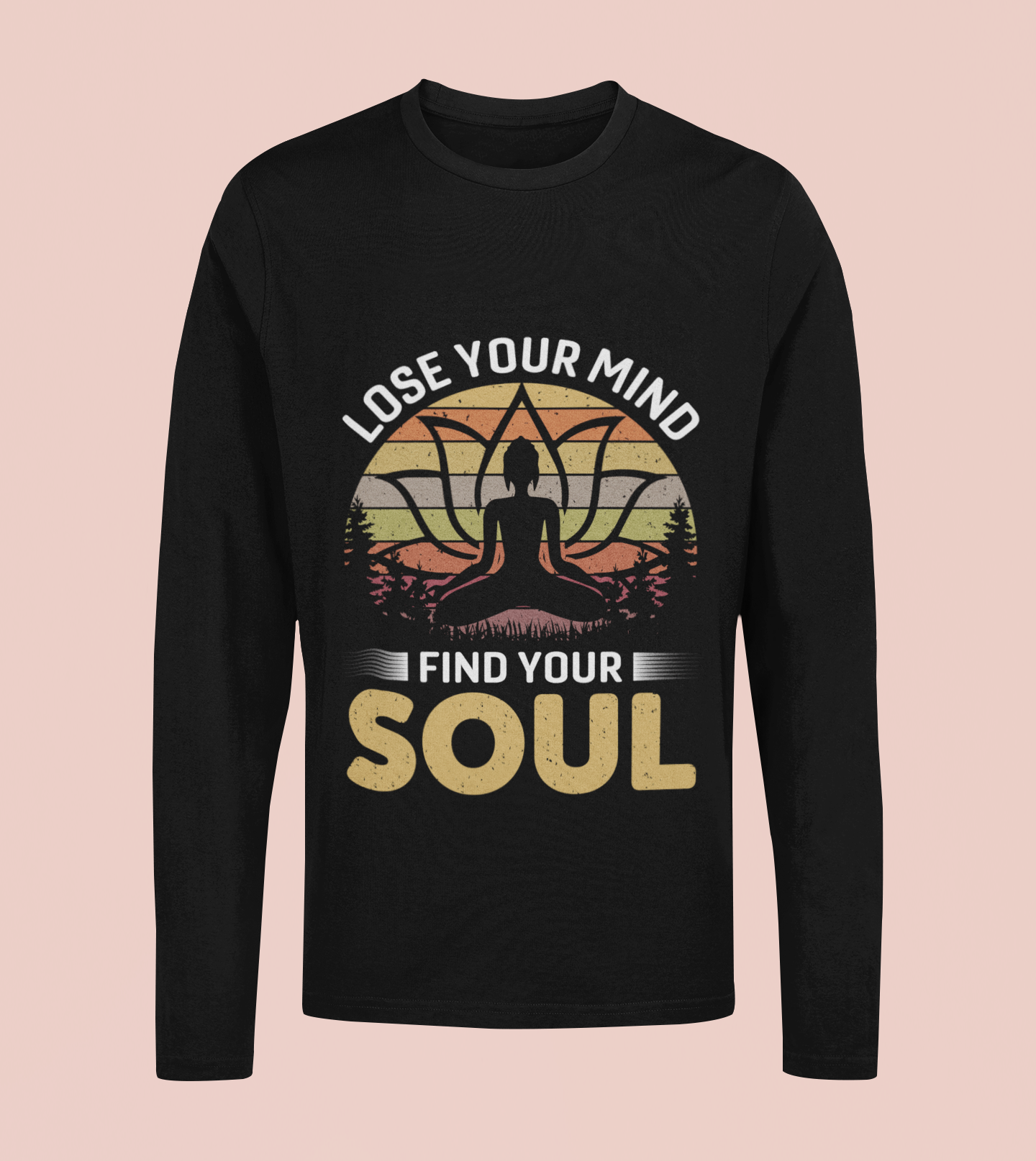 Loose Your Mind Find Your Soul - Unisex Full Sleeve T-Shirt