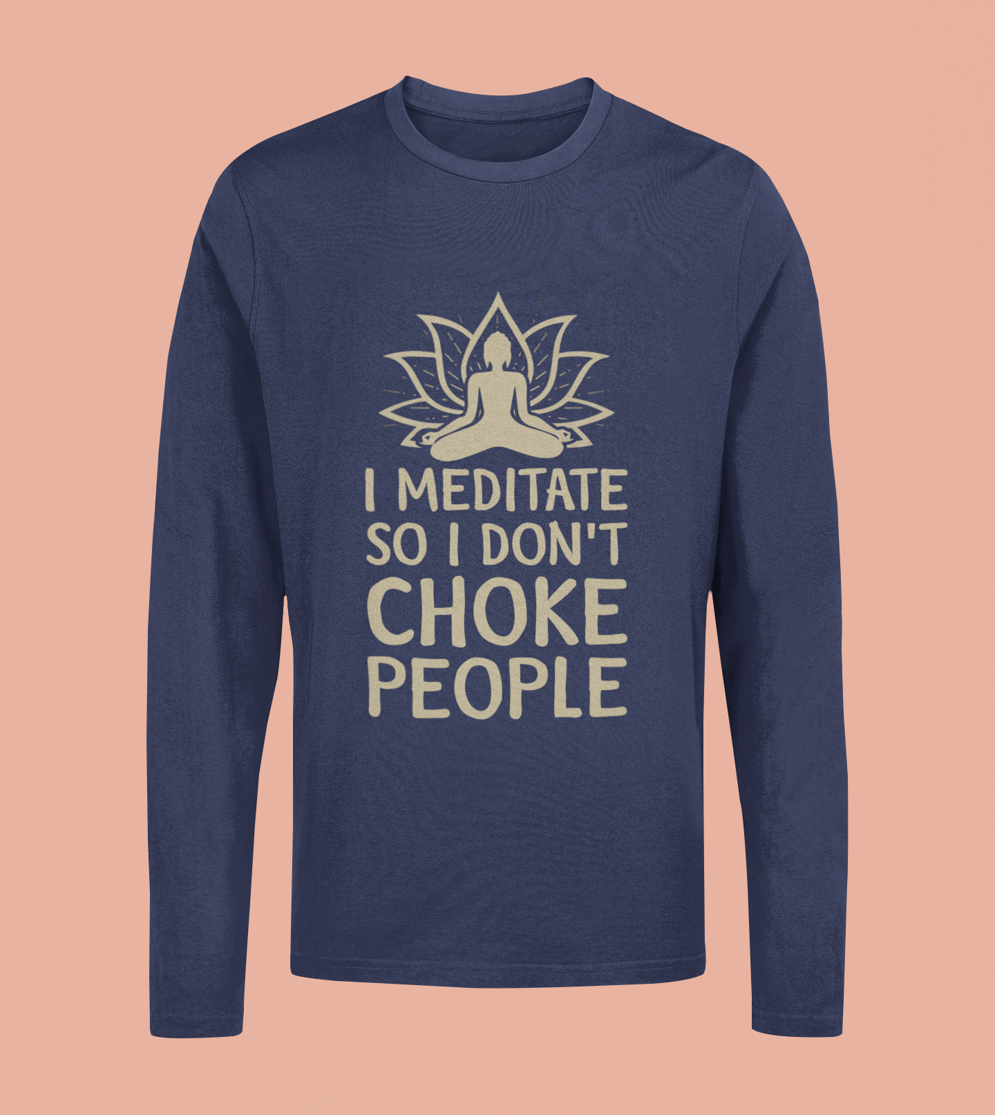 I Meditate So I Don't Choke People - Unisex Full Sleeve T-Shirt