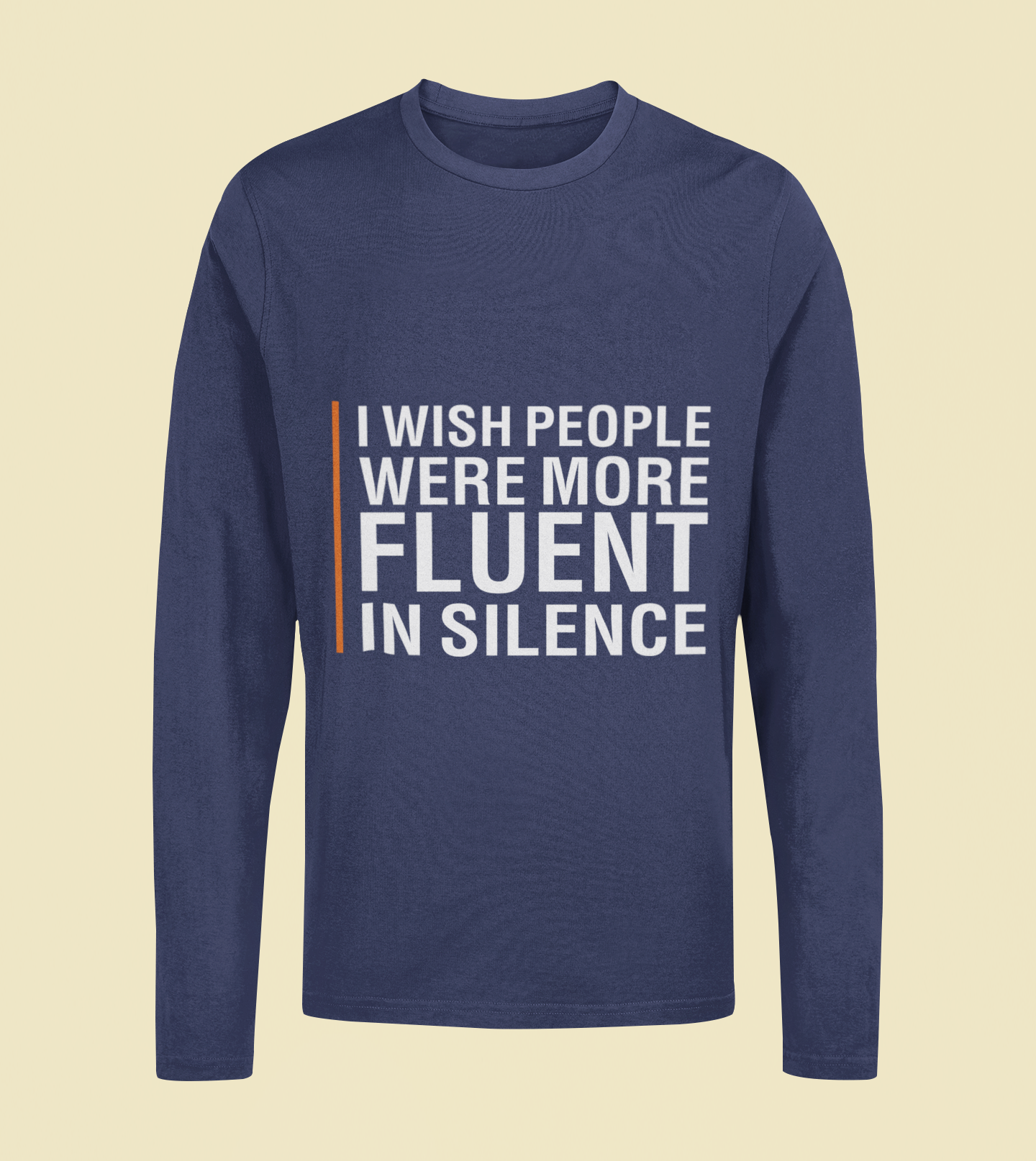 I Wish People Were More Fluent In Silence - Unisex Full Sleeve T-Shirt