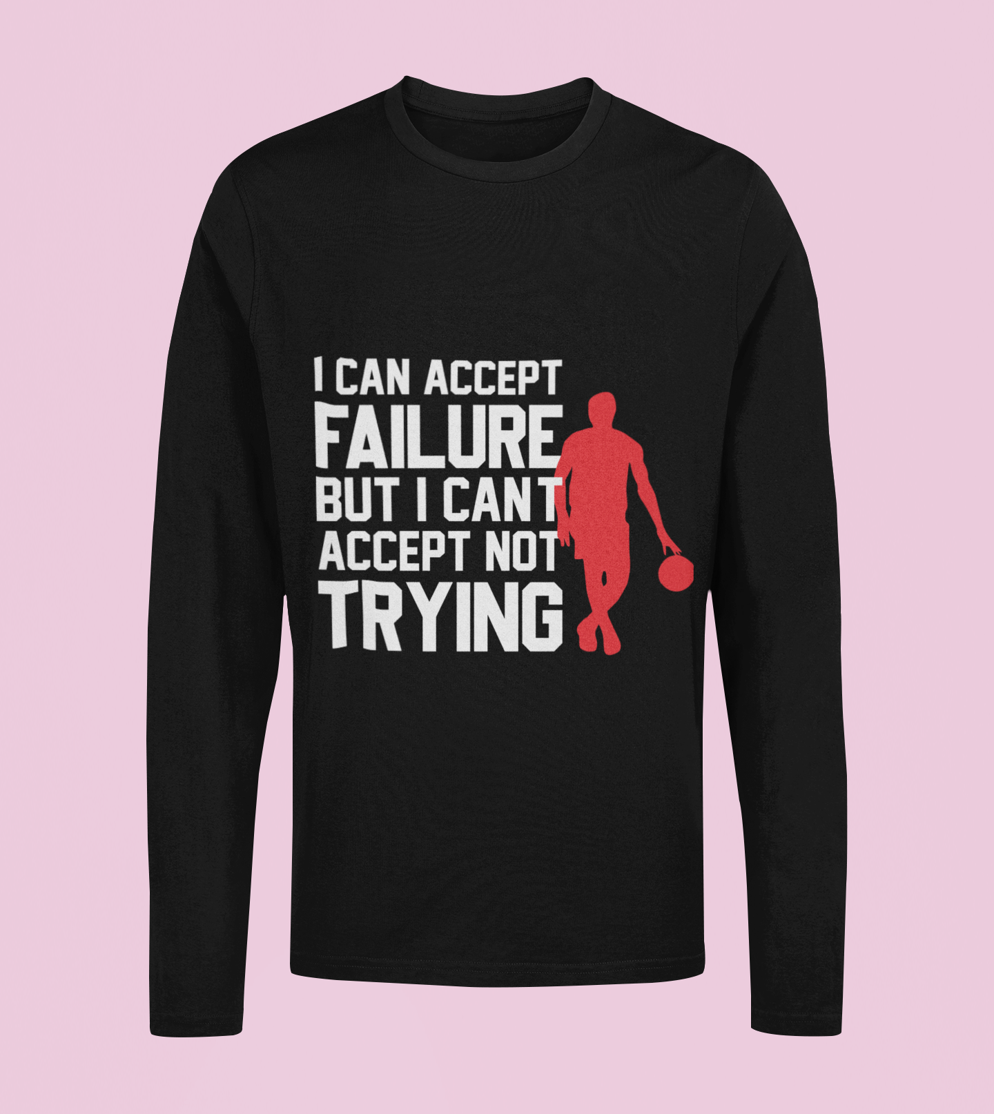 I Can't Accept Failure - Unisex Full Sleeve T-Shirt