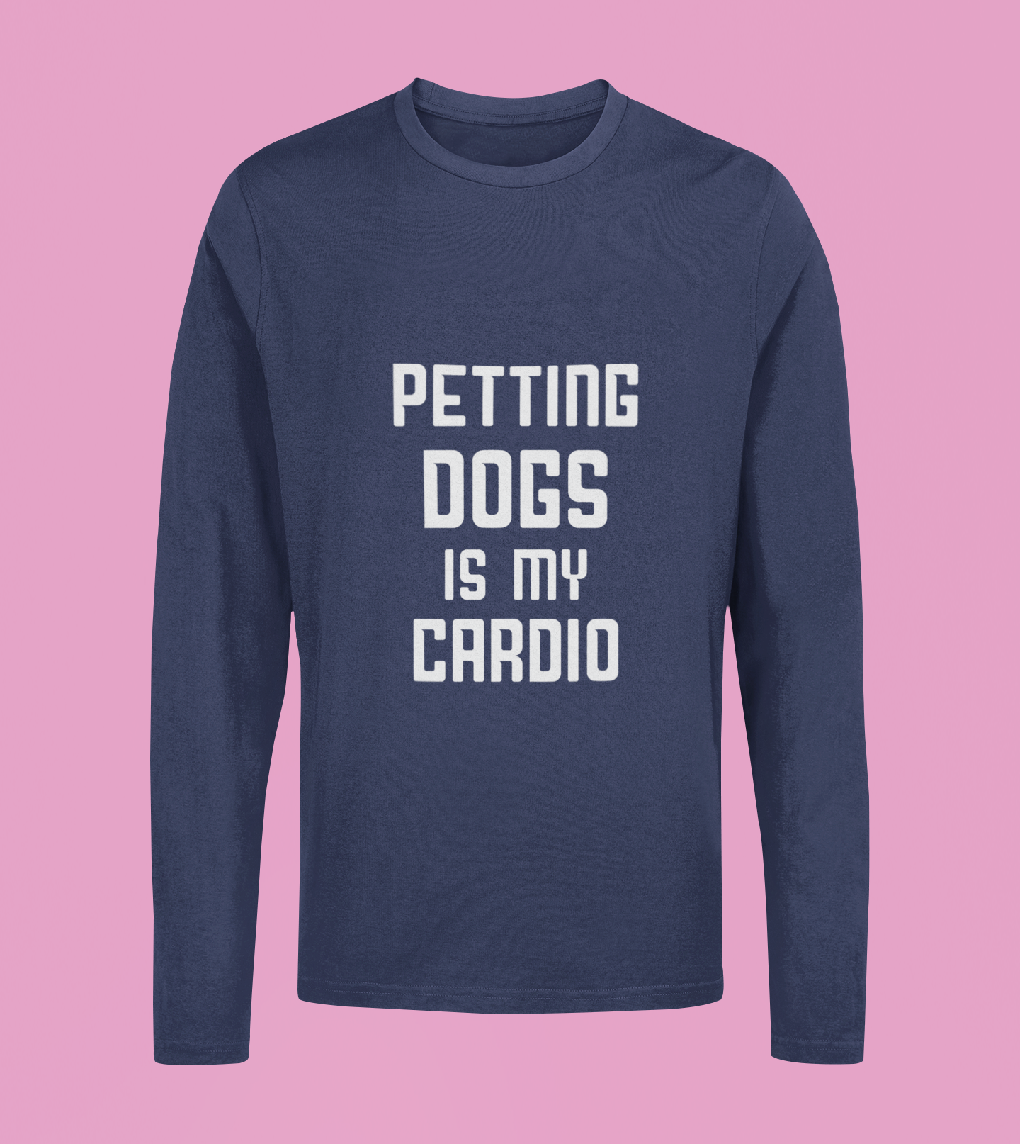 Petting Dog Is My Cardio - Unisex Full Sleeve T-Shirt