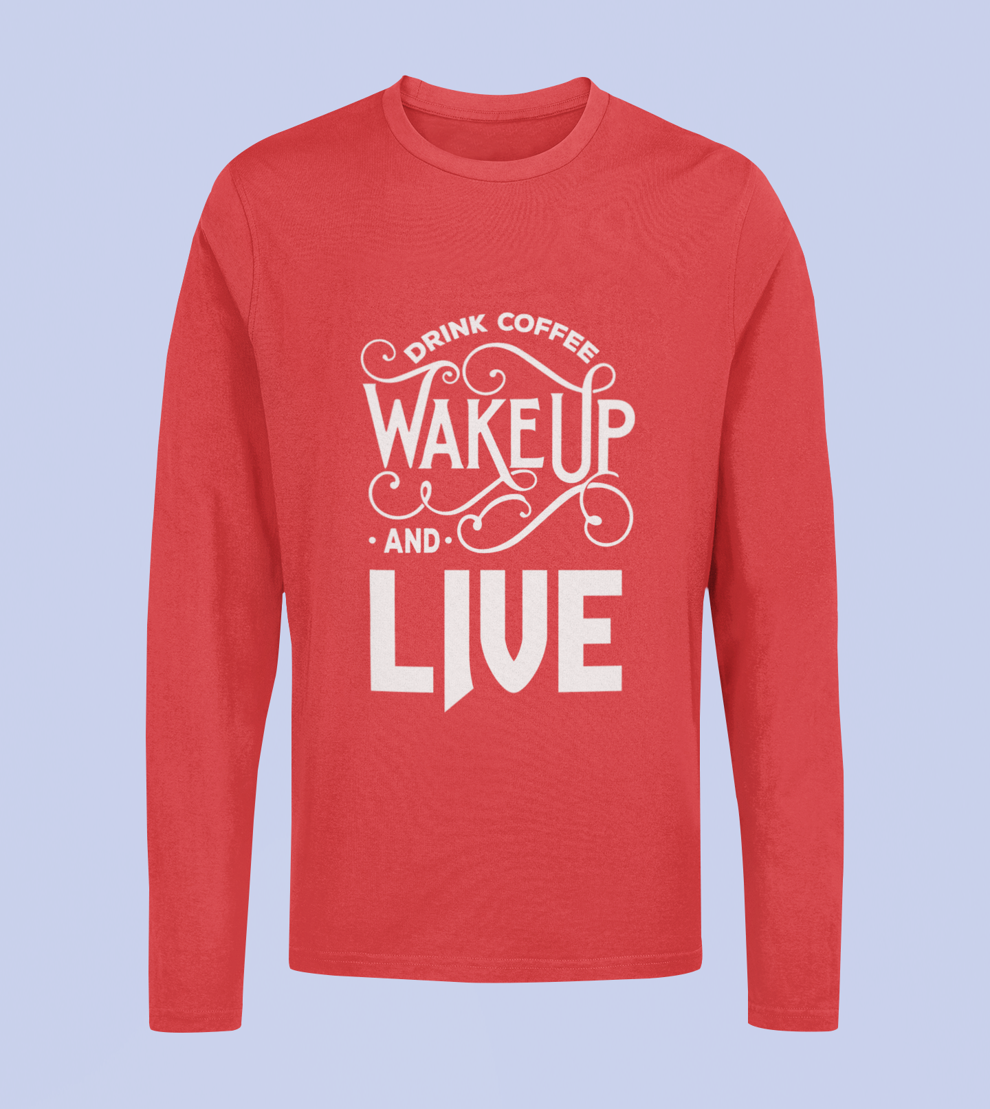 Drink Coffee Wake Up & Live - Unisex Full Sleeve T-Shirt