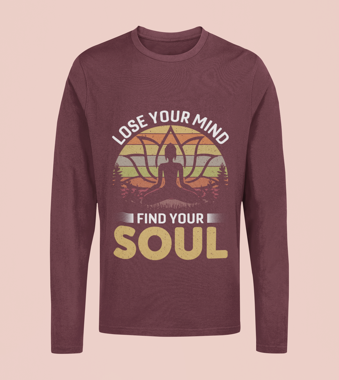 Loose Your Mind Find Your Soul - Unisex Full Sleeve T-Shirt