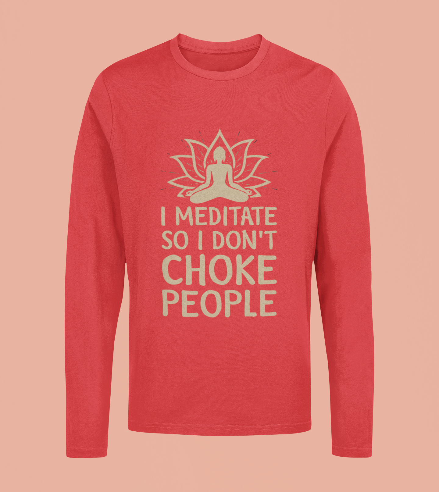 I Meditate So I Don't Choke People - Unisex Full Sleeve T-Shirt