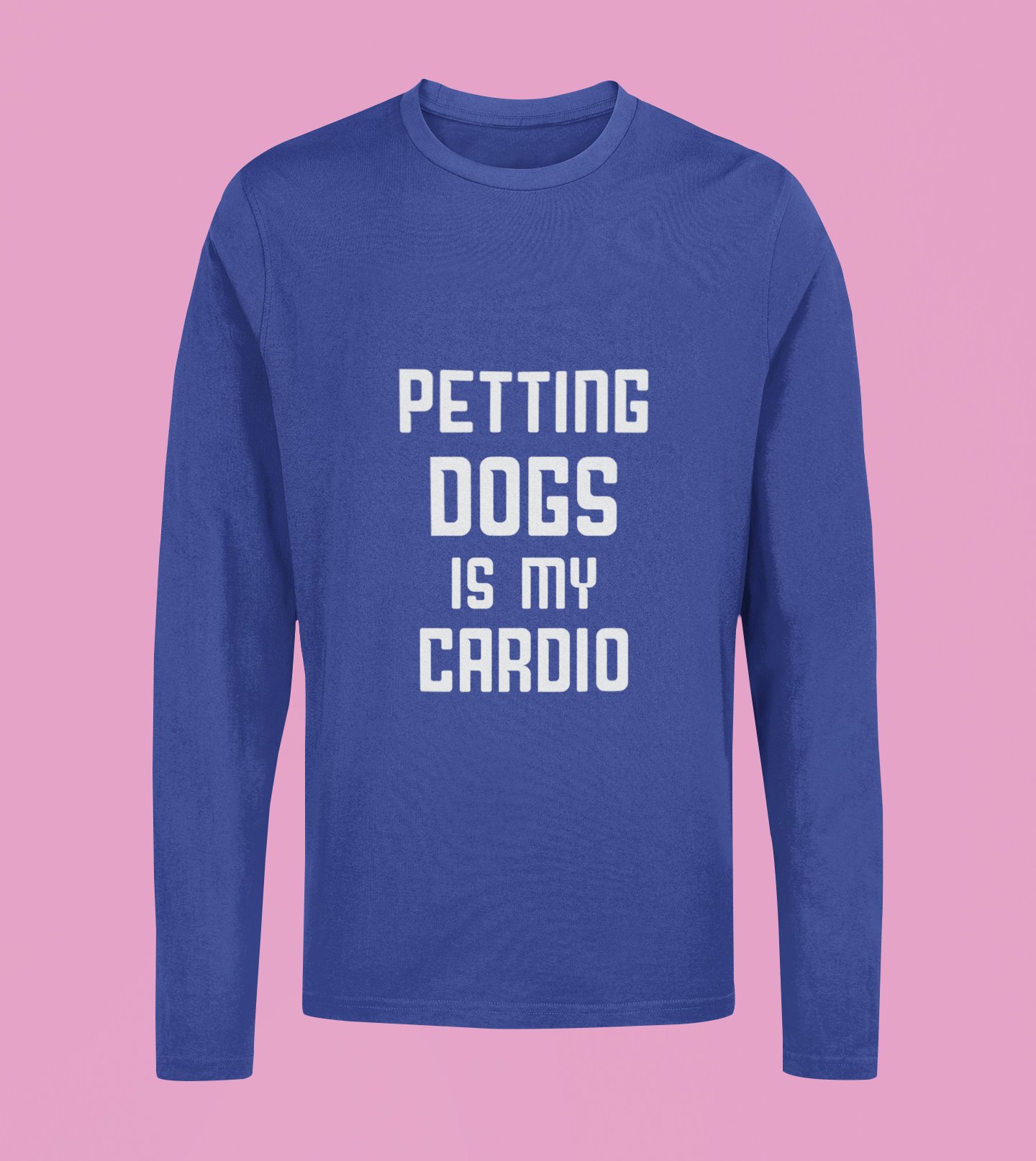 Petting Dog Is My Cardio - Unisex Full Sleeve T-Shirt