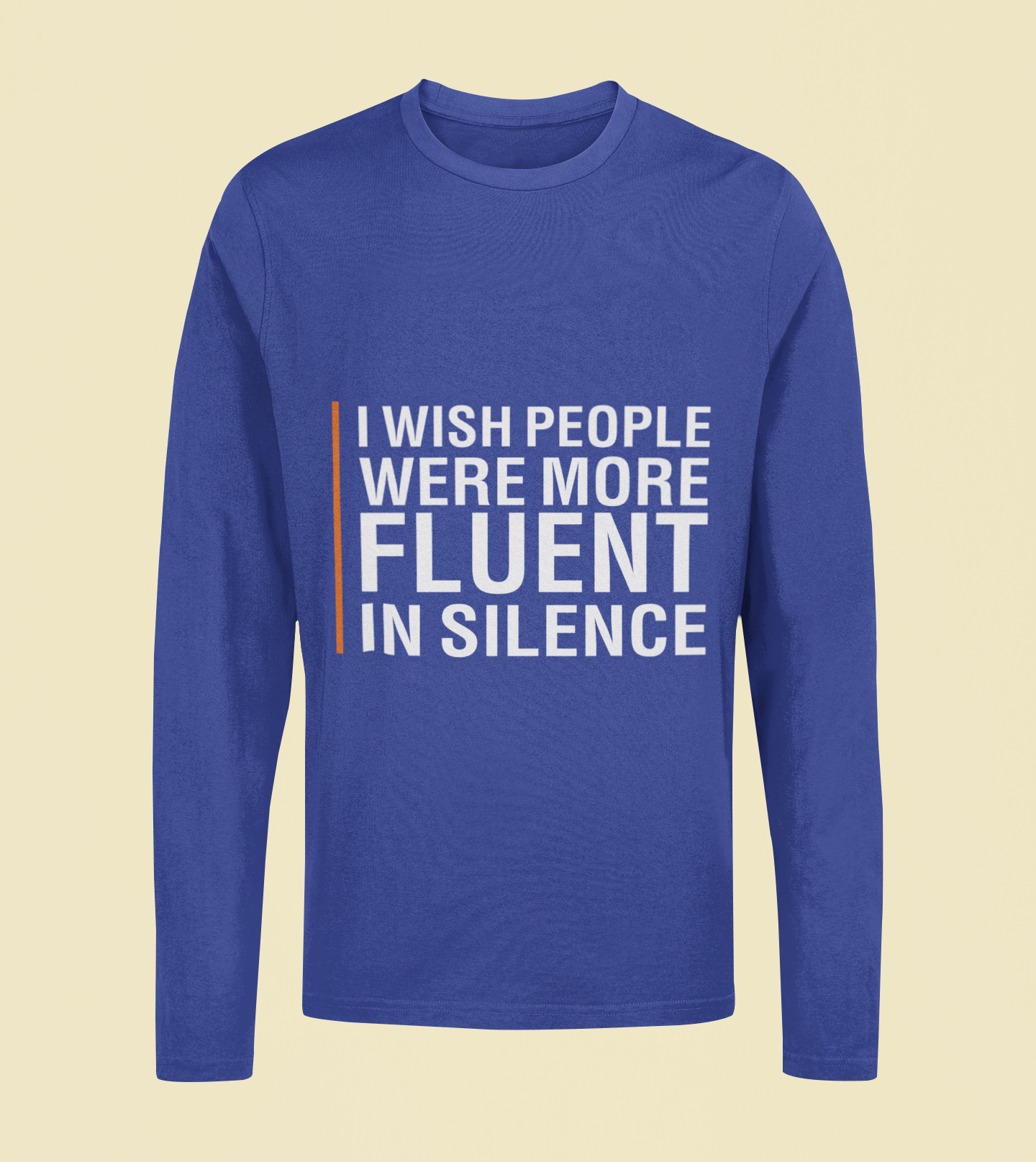 I Wish People Were More Fluent In Silence - Unisex Full Sleeve T-Shirt