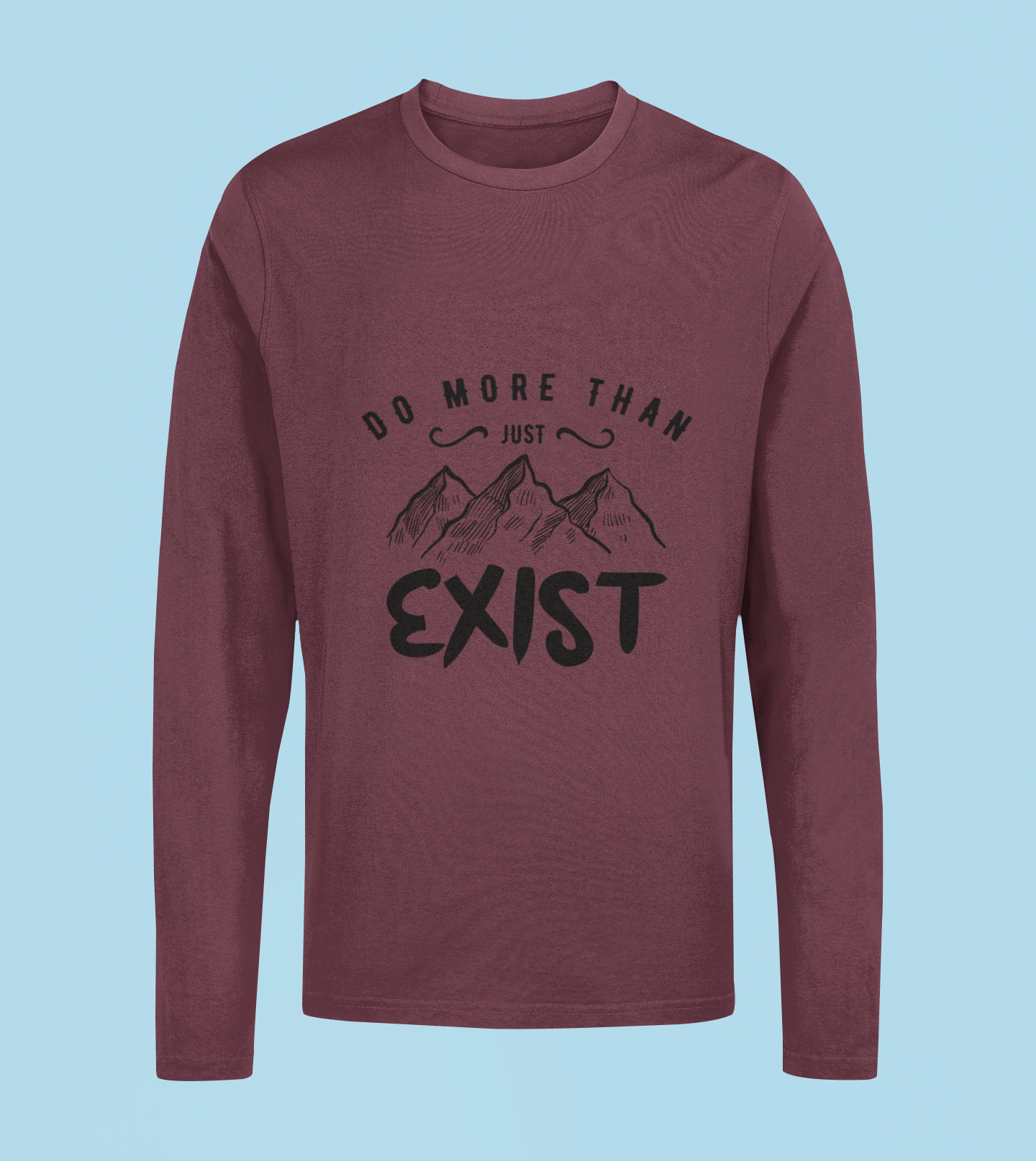 Do More Than Just Exist - Unisex Full Sleeve T-Shirt