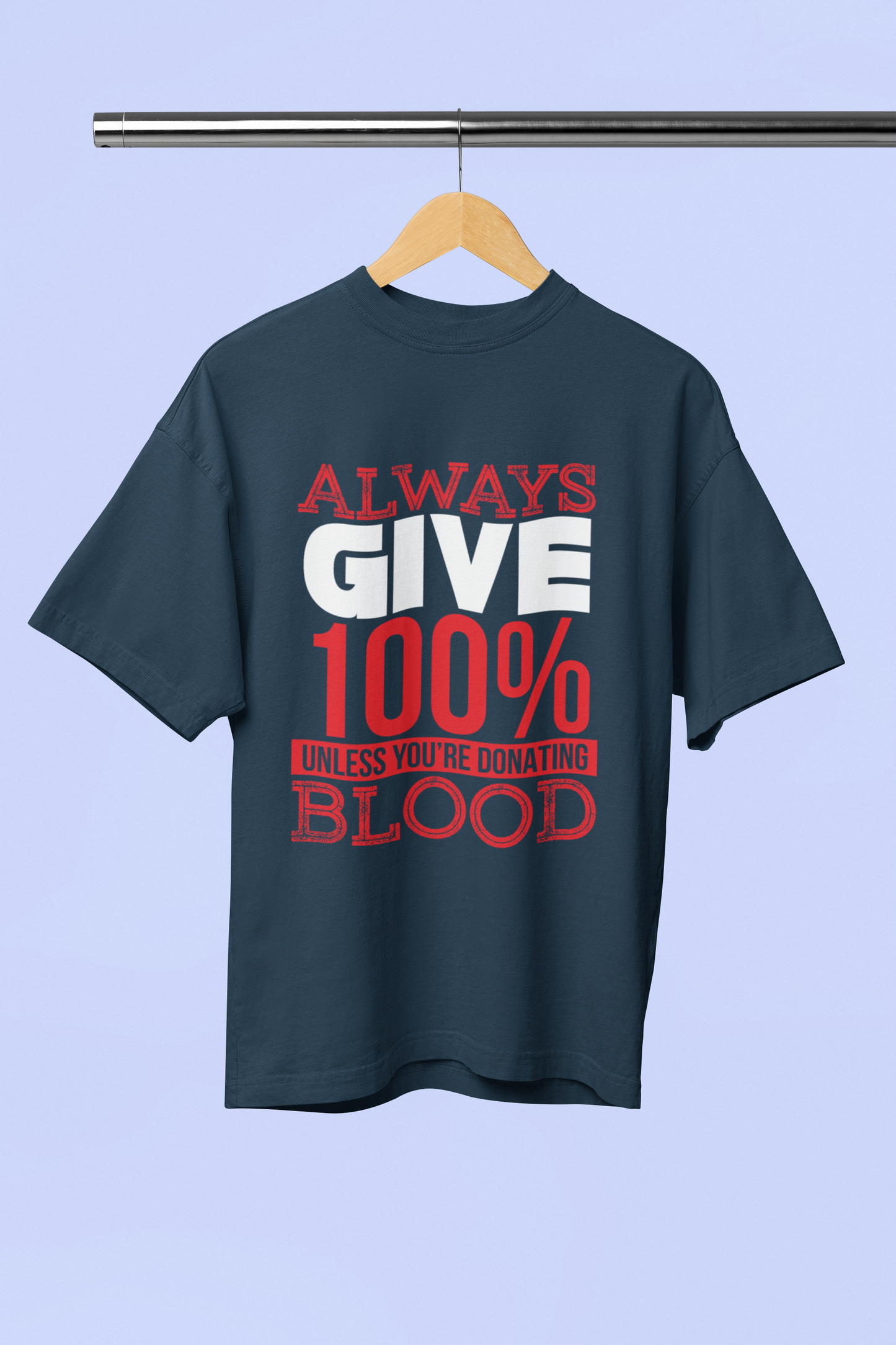 Always Give 100% Unless Blood Donating - Unisex Oversized T-Shirt