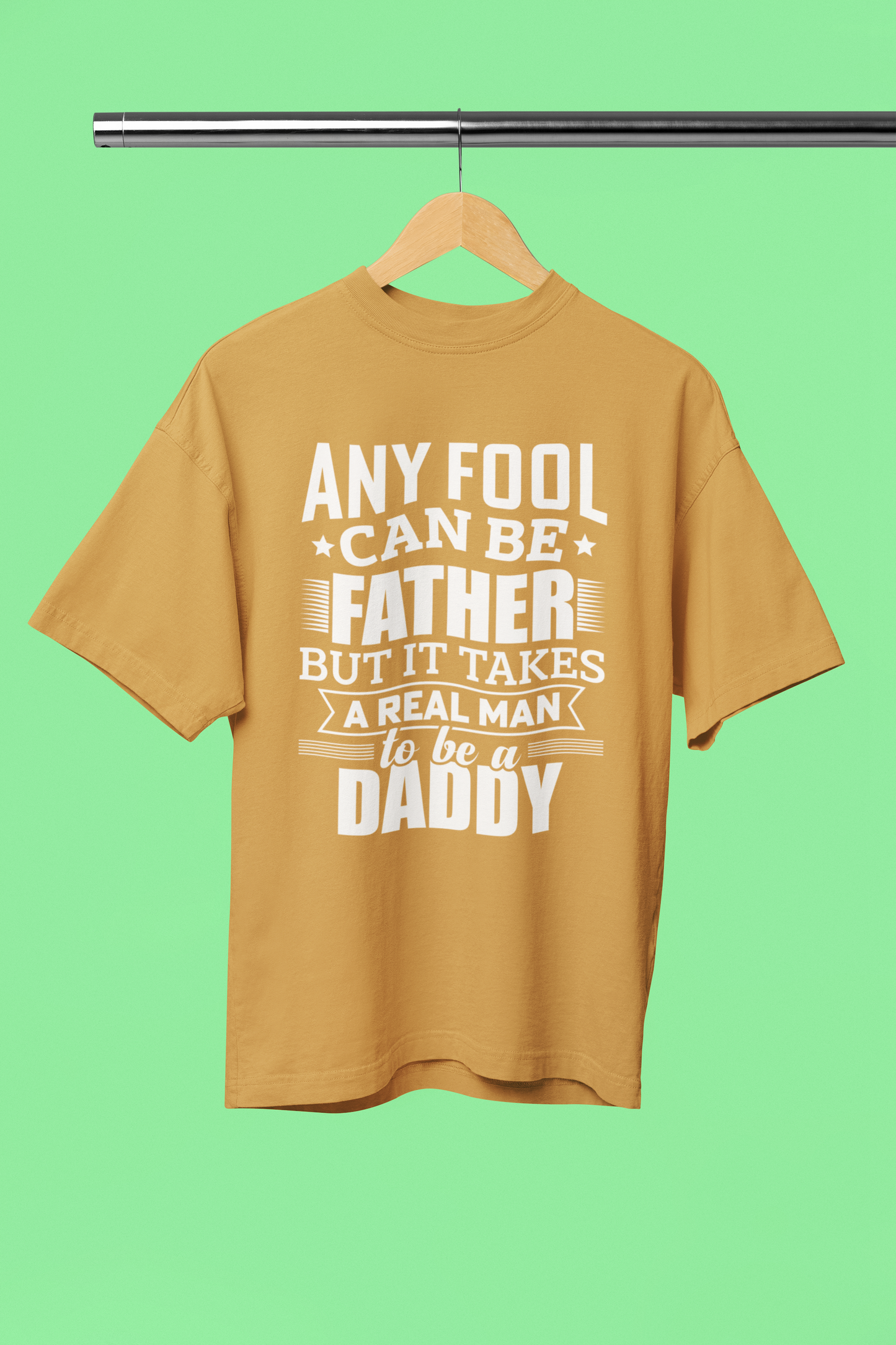 Any Fool Can Be Father, Real one Is Daddy - Unisex Oversized T-Shirt