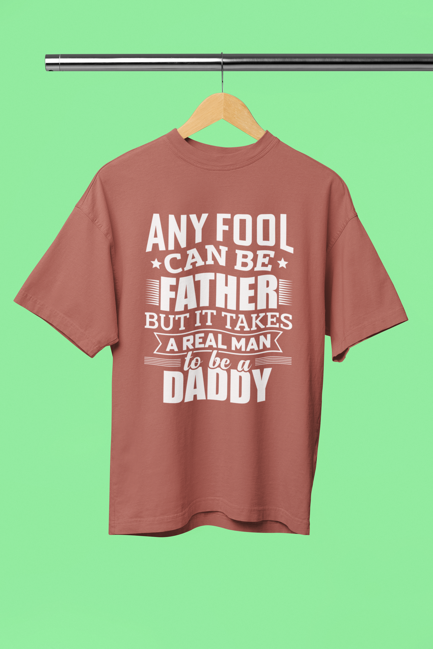 Any Fool Can Be Father, Real one Is Daddy - Unisex Oversized T-Shirt