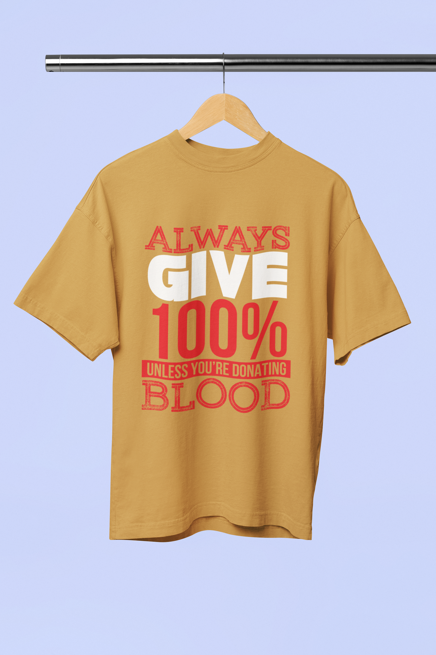 Always Give 100% Unless Blood Donating - Unisex Oversized T-Shirt