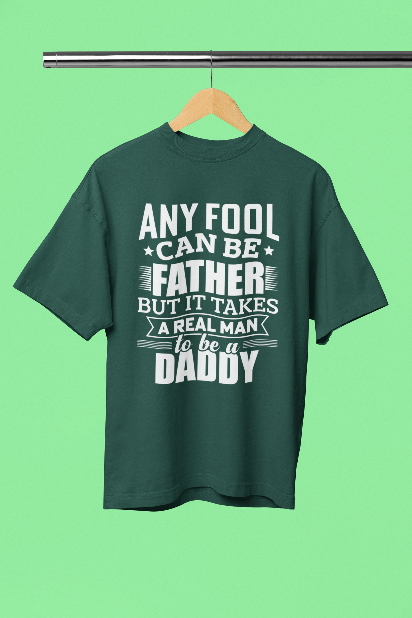 Any Fool Can Be Father, Real one Is Daddy - Unisex Oversized T-Shirt